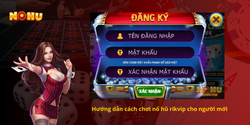 Hướng dẫn cách chơi nổ hũ rikvip cho người mới